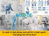 So sánh vệ sinh phòng sạch nội bộ và thuê ngoài – Giải pháp nào tối ưu hơn?